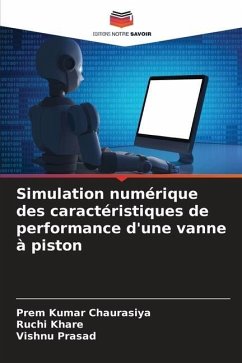 Simulation numérique des caractéristiques de performance d'une vanne à piston - Chaurasiya, Prem Kumar;Khare, Ruchi;Prasad, Vishnu