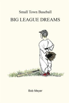 Small Town Baseball Big League Dreams - Meyer, Bob