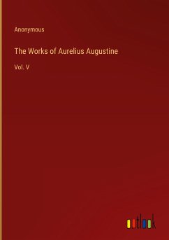 The Works of Aurelius Augustine - Anonymous