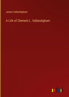 A Life of Clement L. Vallandigham - Vallandigham, James