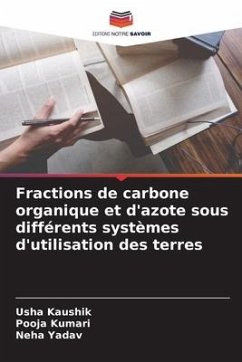 Fractions de carbone organique et d'azote sous différents systèmes d'utilisation des terres - Kaushik, Usha;Kumari, Pooja;Yadav, Neha