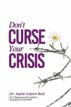 Don't Curse Your Crisis: Propelled to Victory - Corprew Boyd, Angela L.