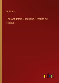 The Academic Questions, Treatise de Finibus - Cicero, M.