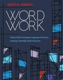 Word Work: Practical Tools to Empower Language and Literacy Learning in the High School Classroom