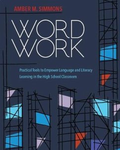 Word Work: Practical Tools to Empower Language and Literacy Learning in the High School Classroom - Simmons, Amber M