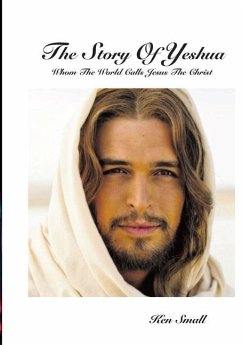 The Story Of Yeshua: Whom The World Calls Jesus, The Christ - Small, Ken