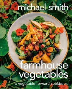 Farmhouse Vegetables: A Vegetable-Forward Cookbook - Smith, Michael