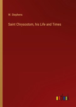 Saint Chrysostom, his Life and Times