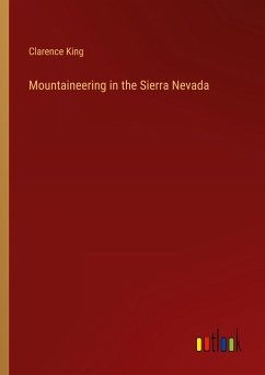 Mountaineering in the Sierra Nevada - King, Clarence