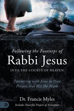 Following the Footsteps of Rabbi Jesus into the Courts of Heaven - Myles, Francis