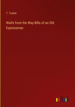 Waifs from the Way-Bills of an Old Expressman - Tucker, T.