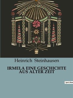 IRMELA EINE GESCHICHTE AUS ALTER ZEIT - Steinhausen, Heinrich