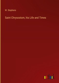 Saint Chrysostom, his Life and Times