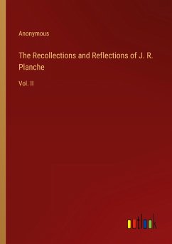 The Recollections and Reflections of J. R. Planche - Anonymous