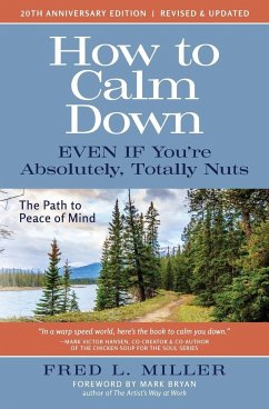 How to Calm Down Even IF You're Absolutely, Totally Nuts - Miller, Fred L.