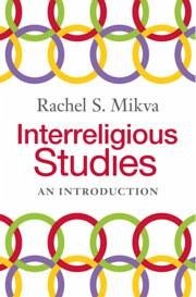 Interreligious Studies - Mikva, Rachel (Chicago Theological Seminary )