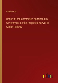 Report of the Committee Appointed by Government on the Projected Karwar to Gadak Railway