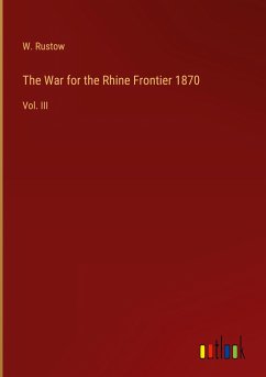 The War for the Rhine Frontier 1870 - Rustow, W.