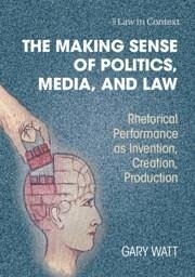 The Making Sense of Politics, Media, and Law - Watt, Gary