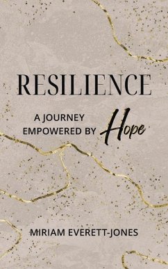 Resilience: A Journey Empowered by Hope - Everett-Jones, Miriam
