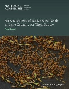 An Assessment of Native Seed Needs and the Capacity for Their Supply - National Academies of Sciences Engineering and Medicine; Division of Behavioral and Social Sciences and Education; Division On Earth And Life Studies; Committee On National Statistics; Board on Agriculture and Natural Resources; Committee on an Assessment of Native Seed Needs and Capacities