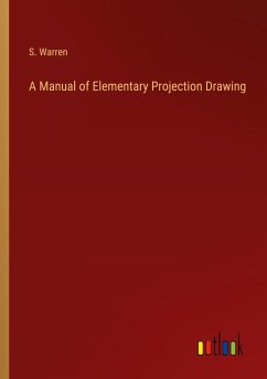 A Manual of Elementary Projection Drawing