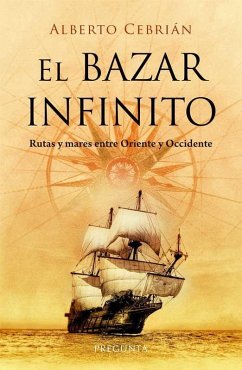 El bazar infinito : rutas y mares entre Oriente y Occidente - Cebrián Félix, Alberto