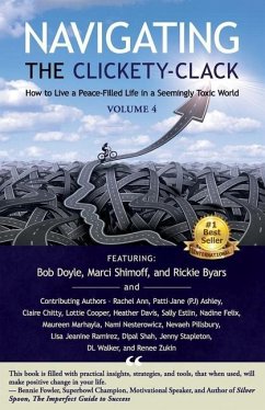 Navigating the Clickety-Clack: How to Live a Peace-Filled Life in a Seemingly Toxic World, Volume 4 - Doyle, Bob; Shimoff, Marci; Byars, Rickie