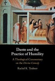 Dante and the Practice of Humility - Teubner, Rachel K. (Australian Catholic University, Melbourne)