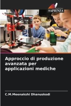 Approccio di produzione avanzata per applicazioni mediche - Dhanuskodi, C.M.Meenakshi