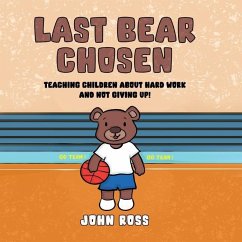 Last Bear Chosen: Teaching children about hard work and not giving up! - Ross, John