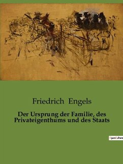 Der Ursprung der Familie, des Privateigenthums und des Staats - Engels, Friedrich