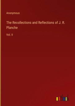 The Recollections and Reflections of J. R. Planche - Anonymous