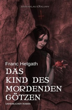 Das Kind des mordenden Götzen (eBook, ePUB) - Helgath, Franc