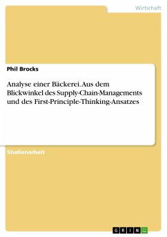Analyse einer Bäckerei. Aus dem Blickwinkel des Supply-Chain-Managements und des First-Principle-Thinking-Ansatzes (eBook, PDF) - Brocks, Phil