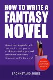 How To Write A Fantasy Novel: Unlock Your Imagination With This Step-By-Step Guide To Crafting Compelling Plots And Memorable Characters (How To Write A Winning Fiction Book Outline) (eBook, ePUB)