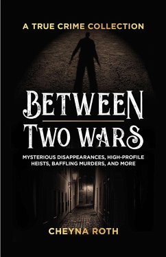 Between Two Wars: A True Crime Collection (eBook, ePUB) - Roth, Cheyna
