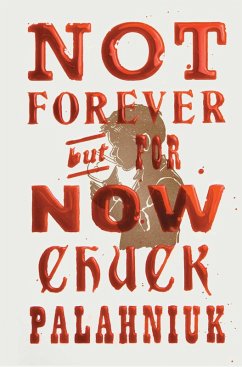 Not Forever, But For Now (eBook, ePUB) - Palahniuk, Chuck