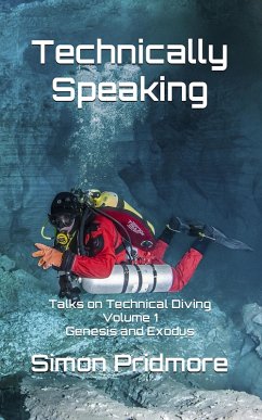 Technically Speaking: Talks on Technical Diving Volume 1: Genesis and Exodus (eBook, ePUB) - Pridmore, Simon