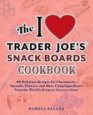 The I Love Trader Joe's Snack Boards Cookbook (eBook, ePUB)