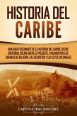 Historia del Caribe: Una guía fascinante de la historia del Caribe, desde Cristóbal Colón hasta el presente, pasando por las guerras de religión, la esclavitud y las leyes coloniales (eBook, ePUB)