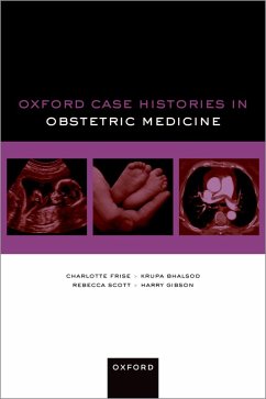 Oxford Case Histories in Obstetric Medicine (eBook, ePUB) - Frise, Charlotte; Bhalsod, Krupa; Scott, Rebecca; Gibson, Harry
