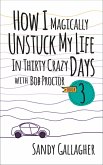How I Magically Unstuck My Life in Thirty Crazy Days with Bob Proctor Book 3 (eBook, ePUB)