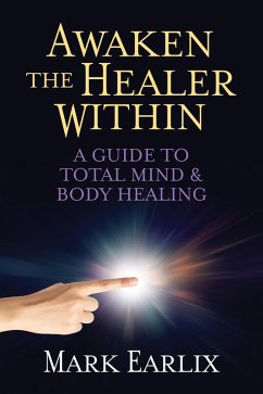 Awaken The Healer Within (eBook, ePUB) - Earlix, Mark