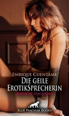 Die geile ErotikSprecherin   Erotische Geschichte + 2 weitere Geschichten - Cuentame, Enrique