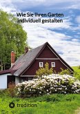 Wie Sie Ihren Garten individuell gestalten