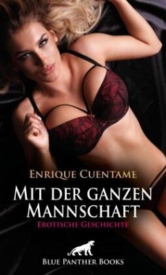 Mit der ganzen Mannschaft   Erotische Geschichte + 2 weitere Geschichten - Cuentame, Enrique Mit der ganzen Mannschaft   Erotische Geschichte + 2 weitere Geschichten - Cuentame, Enrique