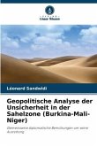 Geopolitische Analyse der Unsicherheit in der Sahelzone (Burkina-Mali-Niger)