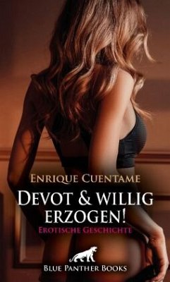 Devot und willig erzogen! Erotische Geschichte + 1 weitere Geschichte - Cuentame, Enrique