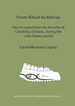 From Ritual to Refuse: Faunal Exploitation by the Elite of Chinikiha, Chiapas, during the Late Classic Period - Montero Lopez, Coral